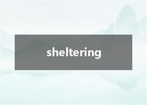 sheltering是什么意思