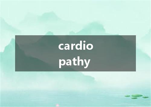 cardiopathy是什么意思