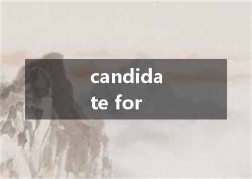 candidate for是什么意思