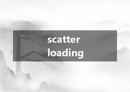 scatter loading是什么意思