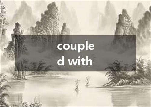 coupled with是什么意思