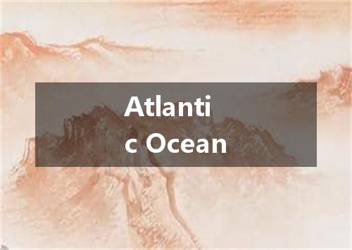 Atlantic Ocean是什么意思
