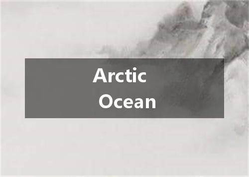 Arctic Ocean是什么意思