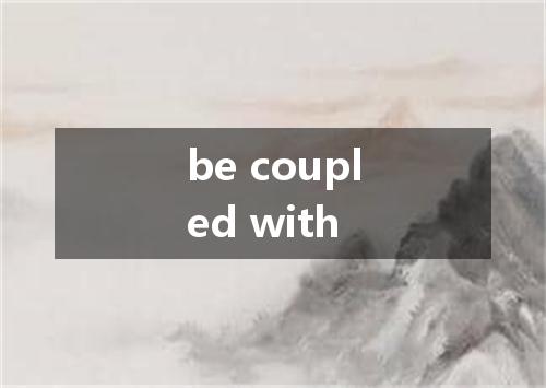 be coupled with是什么意思