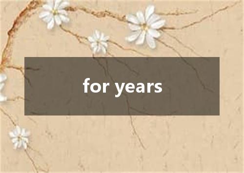 for years是什么意思