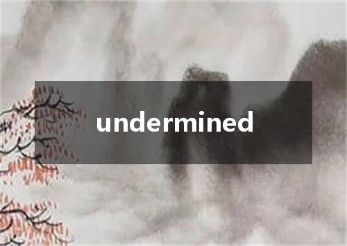 undermined是什么意思