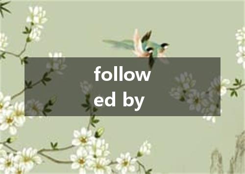 followed by是什么意思