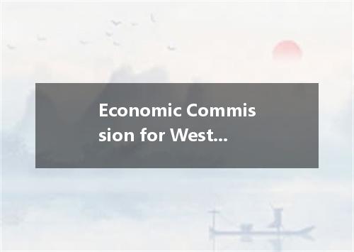 Economic Commission for Western Asia是什么意思