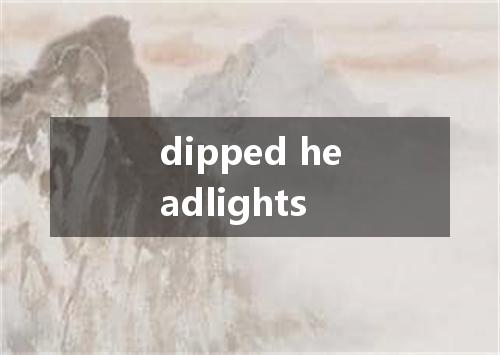 dipped headlights是什么意思