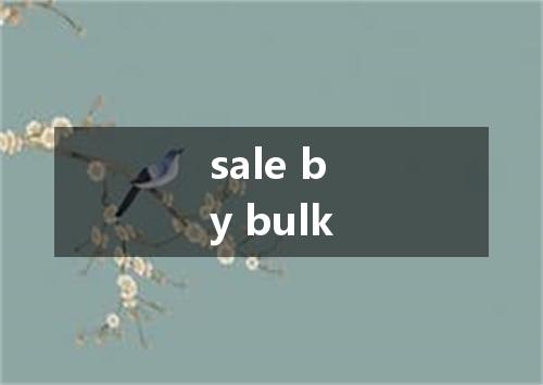 sale by bulk是什么意思