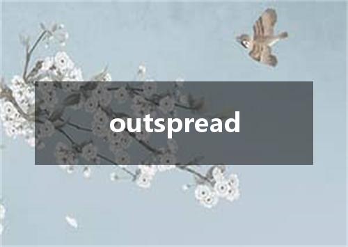 outspread是什么意思