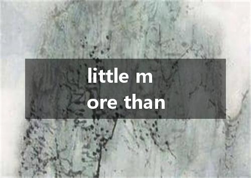 little more than是什么意思