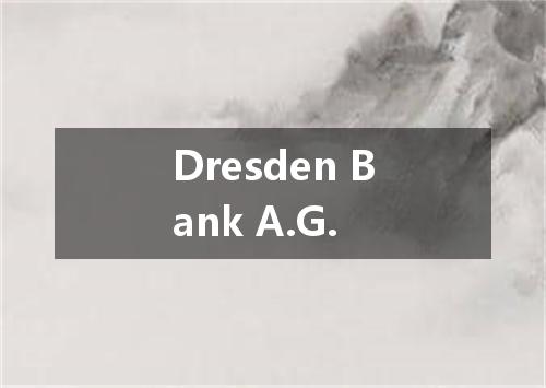 Dresden Bank A.G.是什么意思