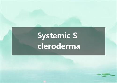 Systemic Scleroderma是什么意思