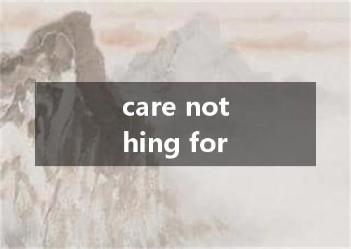 care nothing for是什么意思