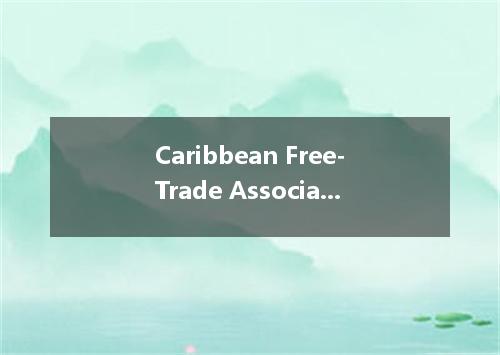 Caribbean Free-Trade Association是什么意思