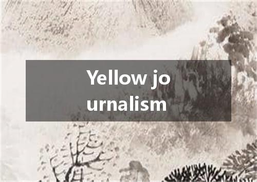 Yellow journalism是什么意思