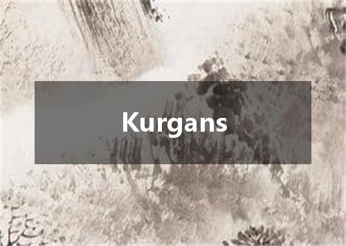 Kurgans是什么意思