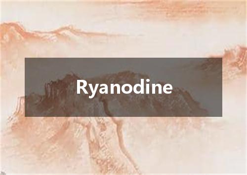 Ryanodine是什么意思