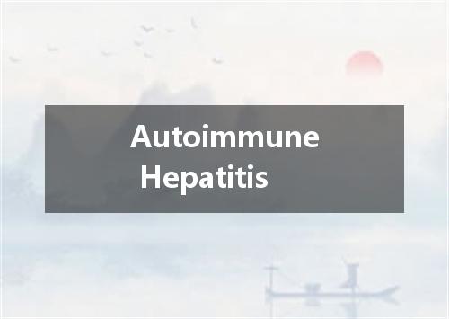 Autoimmune Hepatitis是什么意思