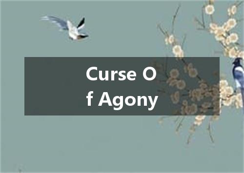 Curse Of Agony是什么意思