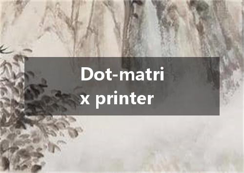 Dot-matrix printer是什么意思