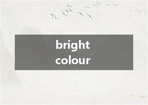 bright colour是什么意思