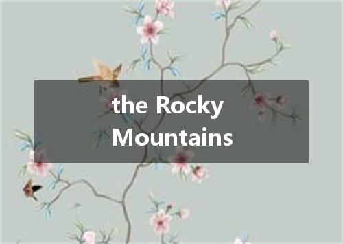 the Rocky Mountains是什么意思