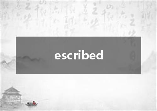 escribed是什么意思