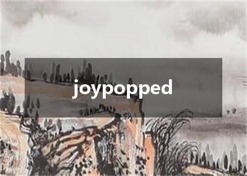 joypopped是什么意思