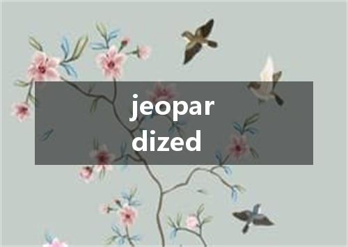 jeopardized是什么意思