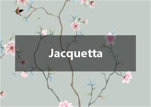 Jacquetta是什么意思