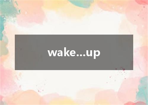 wake...up是什么意思