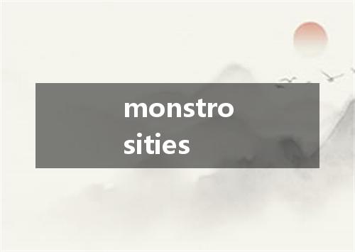 monstrosities是什么意思