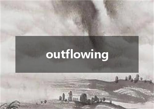 outflowing是什么意思