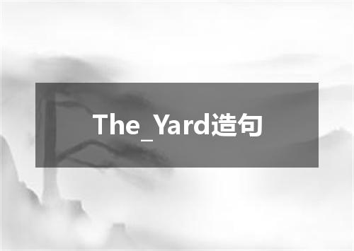 The_Yard造句