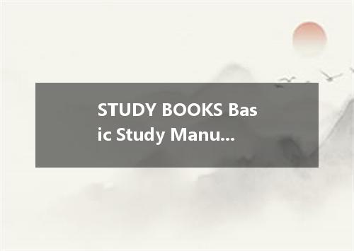 STUDY BOOKS Basic Study Manual Hardcover:$37.50 Future Success depends on the ab