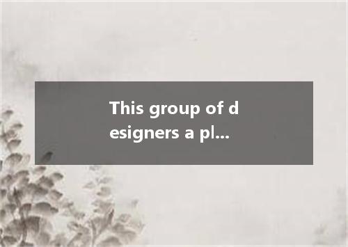 This group of designers a plan for the project of the company. A. drew up B. sen