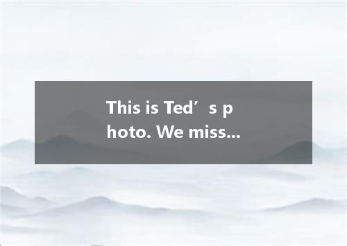 This is Ted’s photo. We miss him a lot. He trying to save a child in the earthqu
