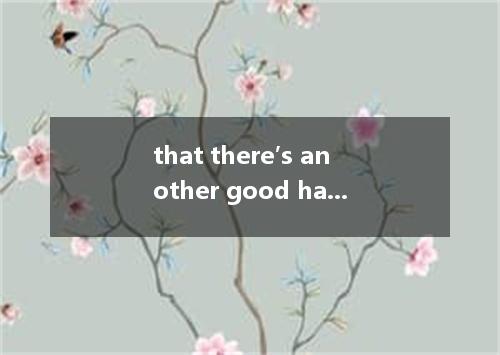 that there′s another good harvest this year. A．It says B．It is said C．It was sai
