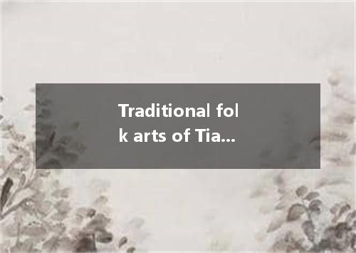 Traditional folk arts of Tianjin like paper cutting at the culture show of the 2