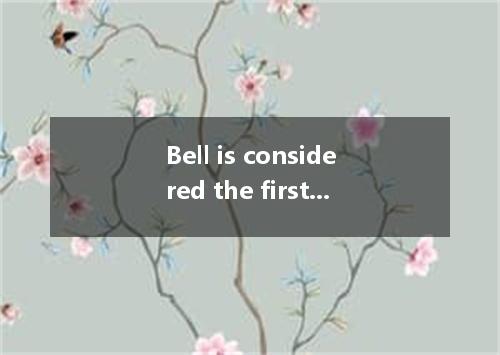 Bell is considered the first phone in 1896. A. inventing B. having invented C. t