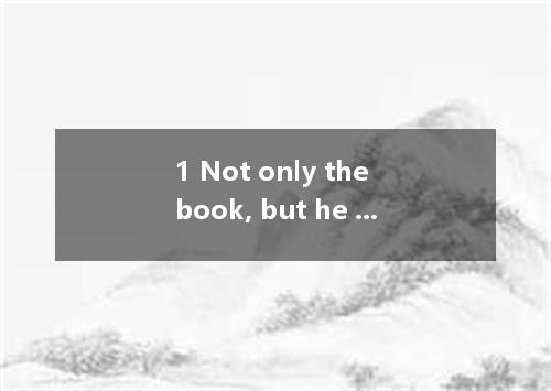 1 Not only the book, but he remembered what he had read. A. he had read B. had h