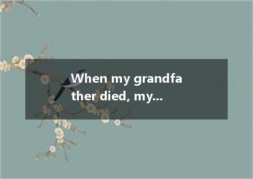 When my grandfather died, my 83-year-old grandmother, once so full of life, slow