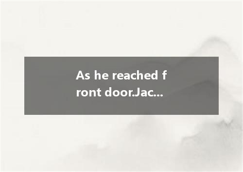 As he reached front door.Jack saw strange sight.(2011·大纲全国.16)A．the,/? B．a,theC．