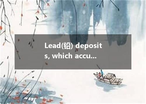 Lead(铅) deposits, which accumulated in soil and snow during the 1960's and 70's,