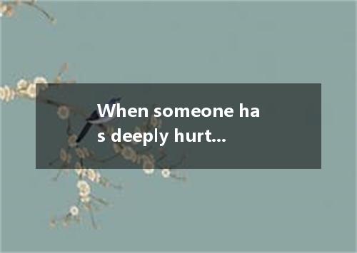 When someone has deeply hurt you, it can be extremely difficult to let go of you