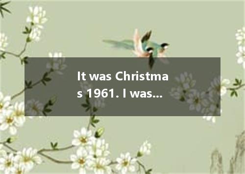 It was Christmas 1961. I was teaching in a small town where my twenty-seven thir