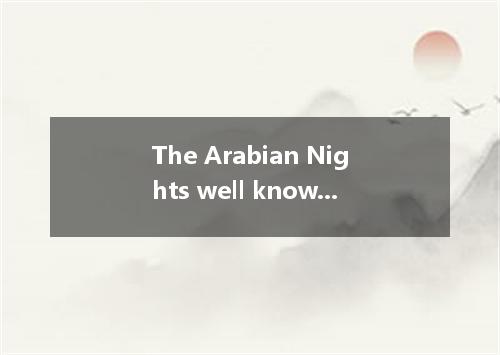 The Arabian Nights well known all over the world, in which many a story interest