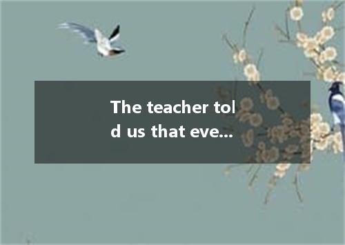 The teacher told us that everyone has an important role in protecting the earth 